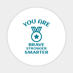 You Are Brave Stronger Smarter Magnet